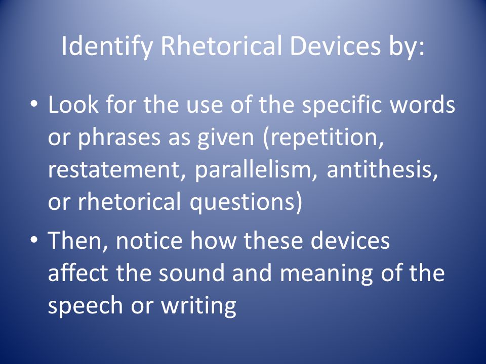 Identify Rhetorical Devices by:
