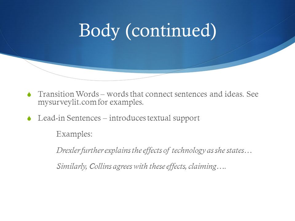 Body (continued) Transition Words – words that connect sentences and ideas. See mysurveylit.com for examples.
