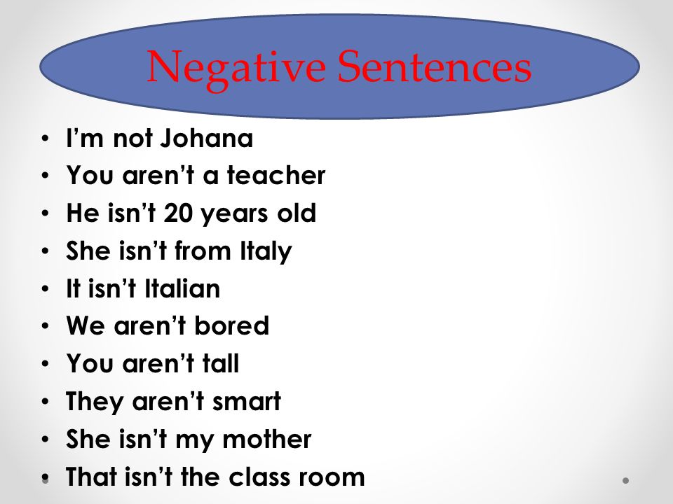 Negative Sentences I’m not Johana You aren’t a teacher