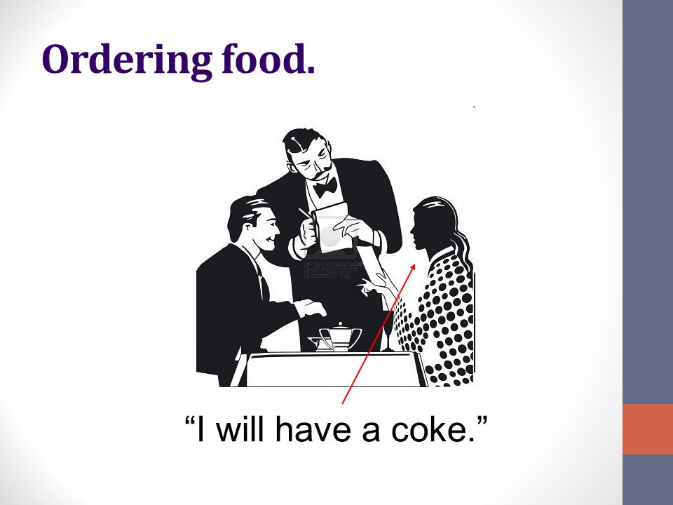 Ordering food. I will have a coke.