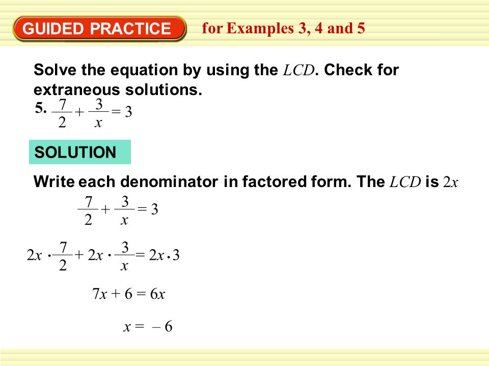 GUIDED PRACTICE for Examples 3, 4 and 5. Solve the equation by using the LCD. Check for extraneous solutions.