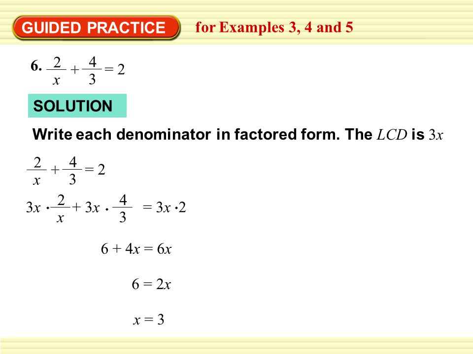 GUIDED PRACTICE for Examples 3, 4 and x = SOLUTION. Write each denominator in factored form. The LCD is 3x.