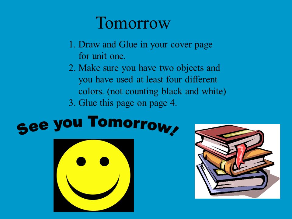 Tomorrow See you Tomorrow! 1. Draw and Glue in your cover page