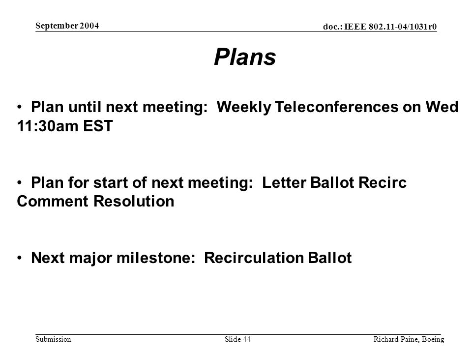 September 2004 Plans. Plan until next meeting: Weekly Teleconferences on Wed 11:30am EST.