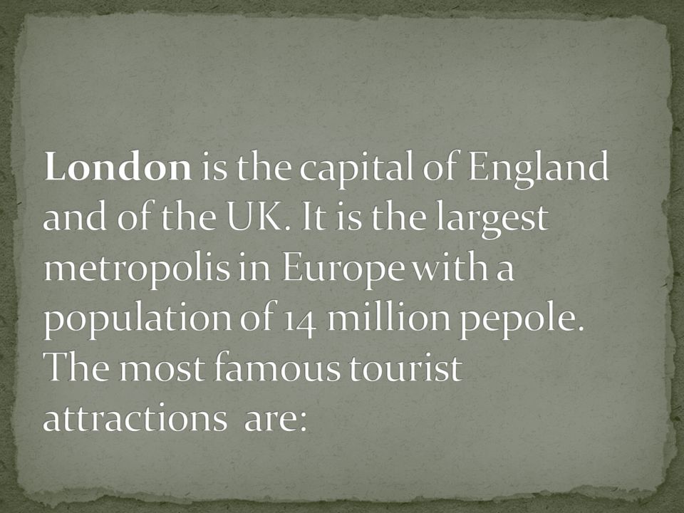 London is the capital of England and of the UK