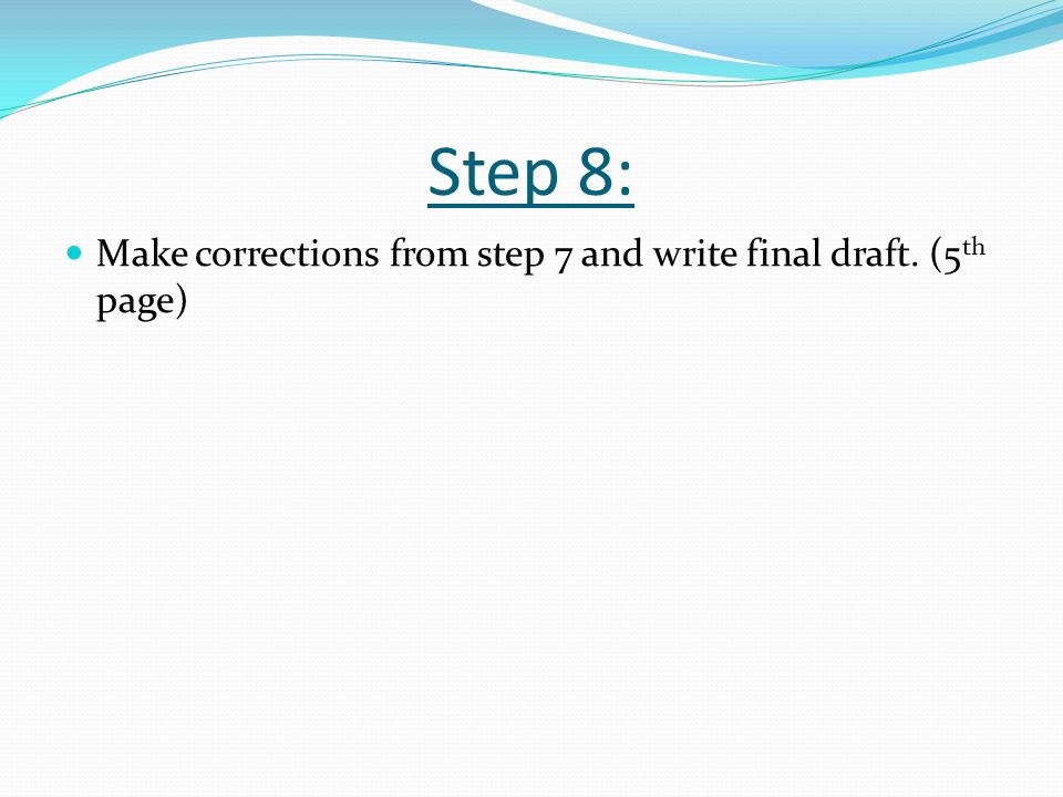Step 8: Make corrections from step 7 and write final draft. (5th page)