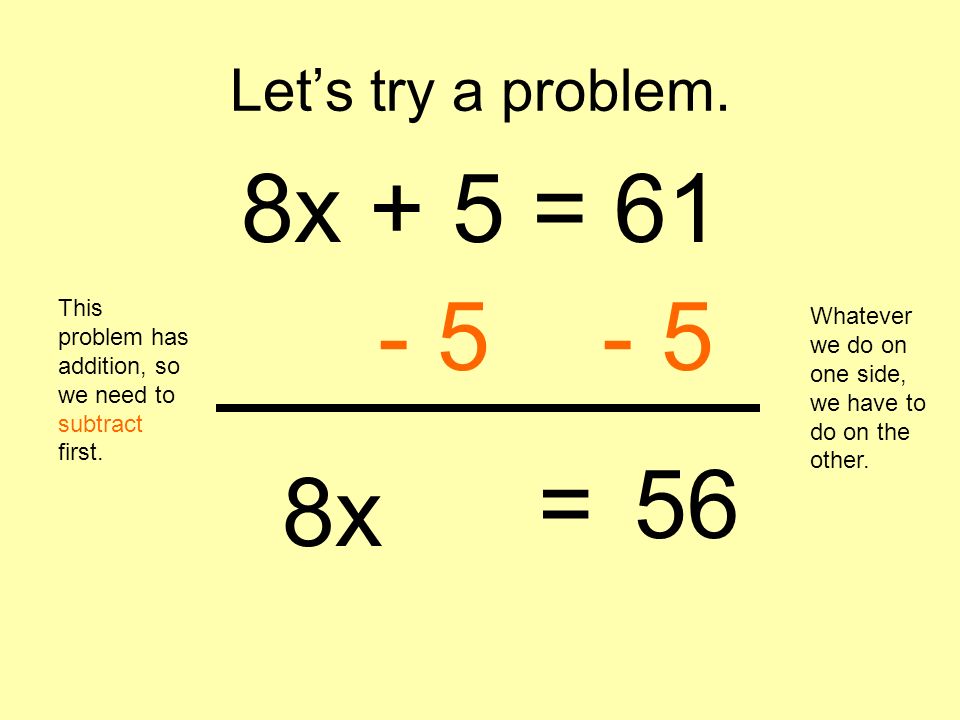 8x + 5 = = 56 8x Let’s try a problem.