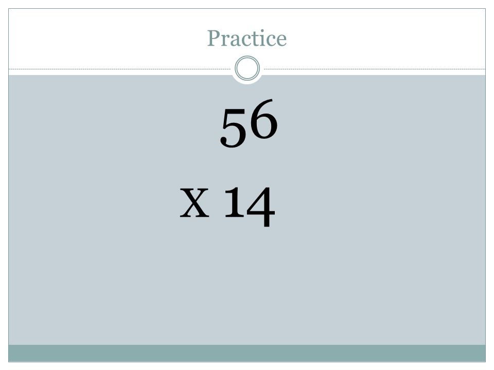 Practice 56 X 14
