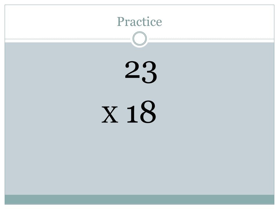 Practice 23 X 18