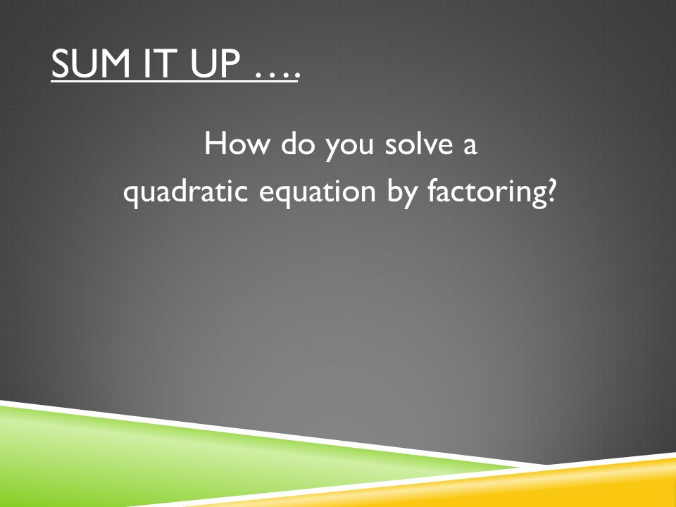 How do you solve a quadratic equation by factoring
