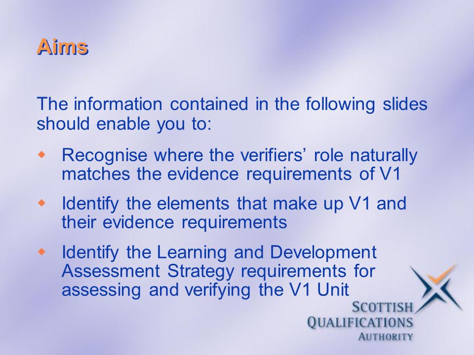 Aims Recognise where the verifiers’ role naturally matches the evidence requirements of V1.
