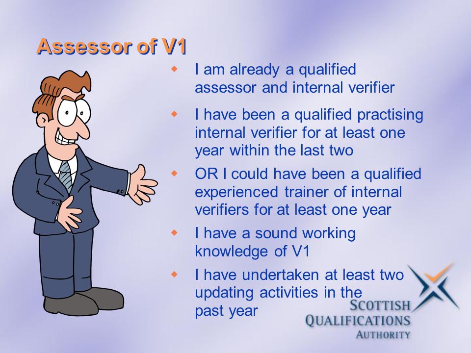 Assessor of V1 I am already a qualified assessor and internal verifier