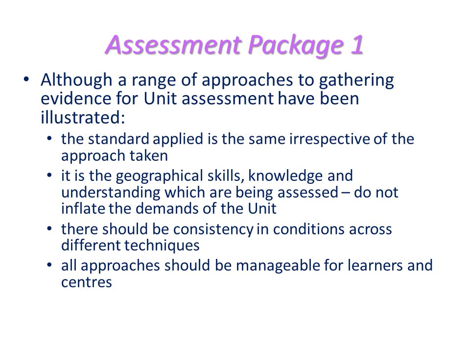 Assessment Package 1 Although a range of approaches to gathering evidence for Unit assessment have been illustrated: