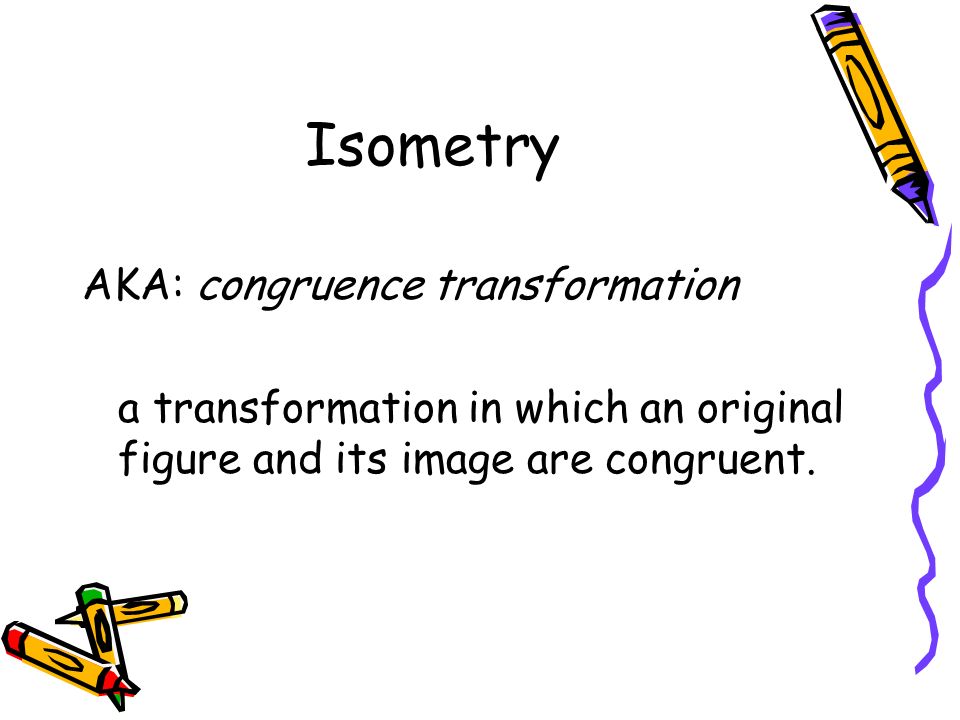 Isometry AKA: congruence transformation