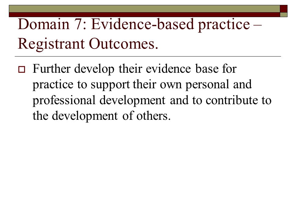 Domain 7: Evidence-based practice – Registrant Outcomes.