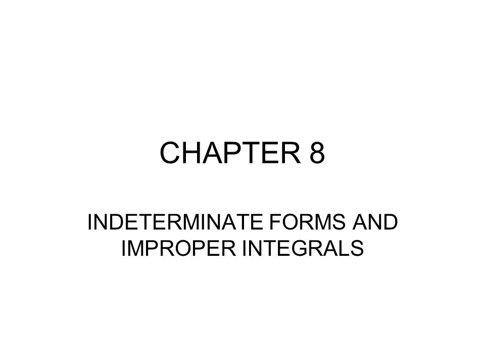 INDETERMINATE FORMS AND IMPROPER INTEGRALS