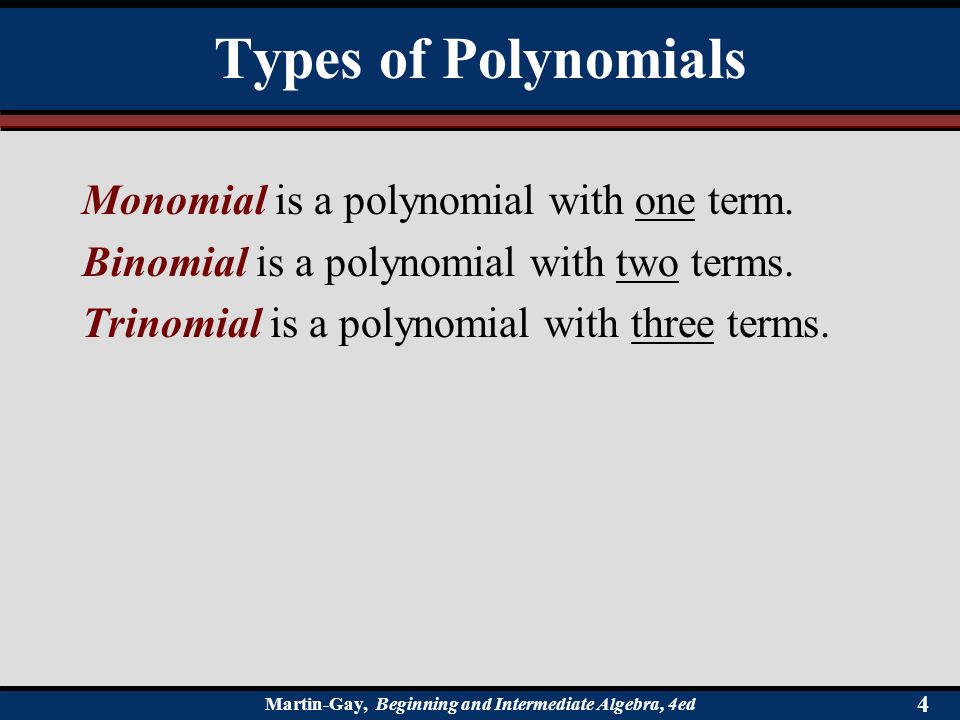 Types of Polynomials Monomial is a polynomial with one term.