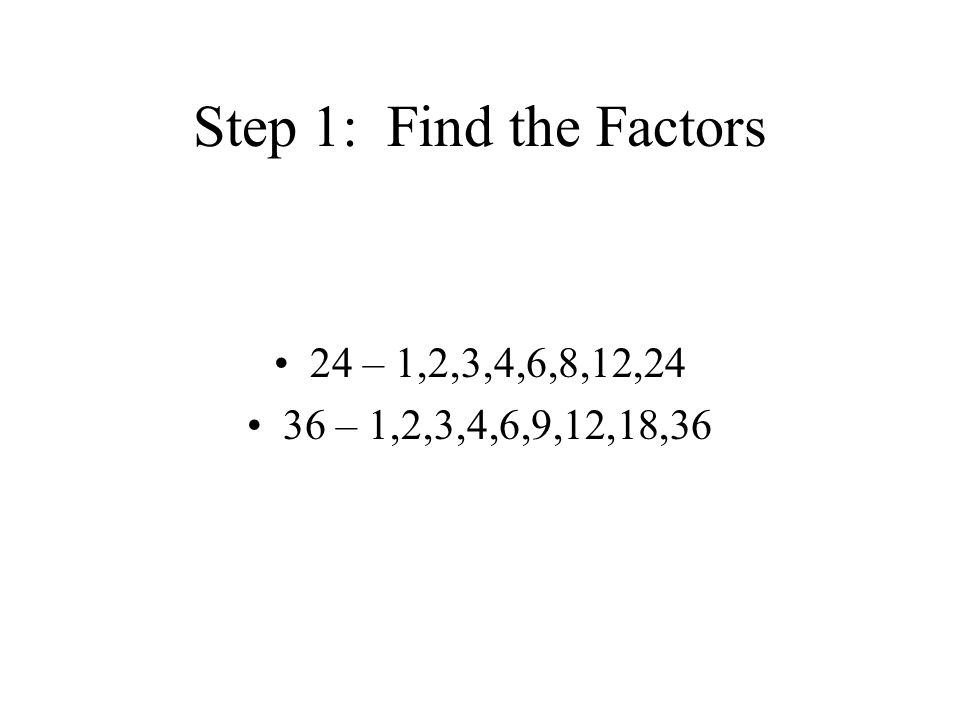 Step 1: Find the Factors 24 – 1,2,3,4,6,8,12,24