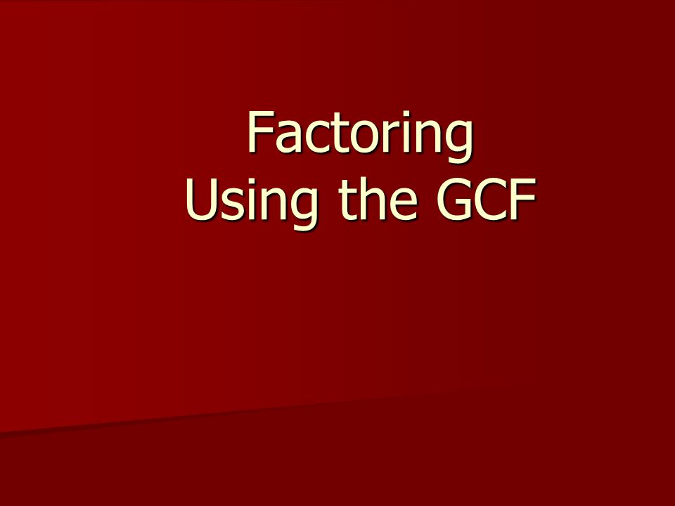 Factoring Using the GCF