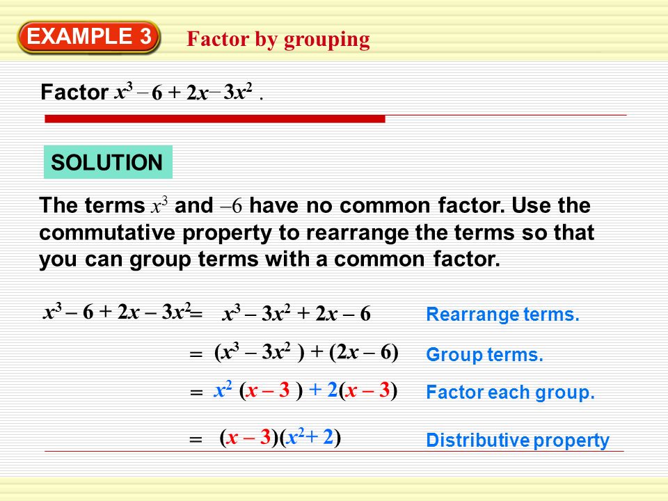 EXAMPLE 3 Factor by grouping Factor 6 + 2x . x3 – 3x2 SOLUTION