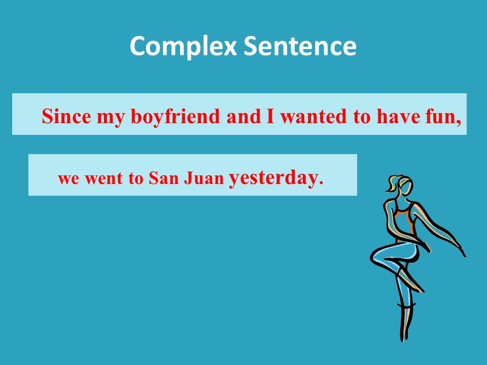 Complex Sentence Since my boyfriend and I wanted to have fun,