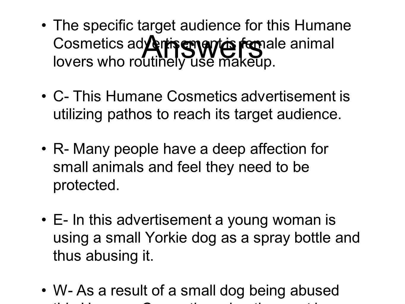 Answers The specific target audience for this Humane Cosmetics advertisement is female animal lovers who routinely use makeup.