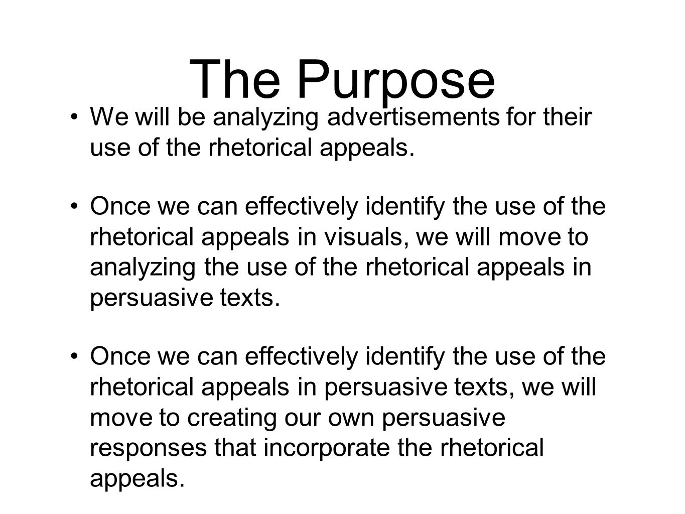 The Purpose We will be analyzing advertisements for their use of the rhetorical appeals.