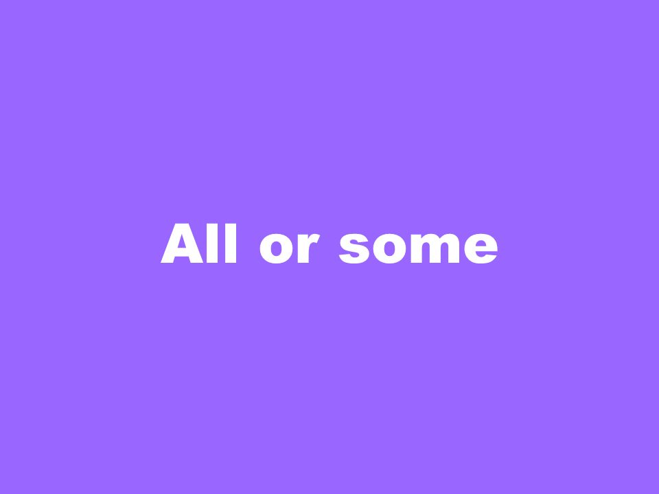 All or some