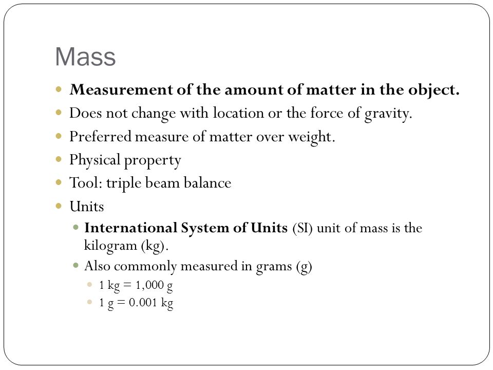 Mass Measurement of the amount of matter in the object.