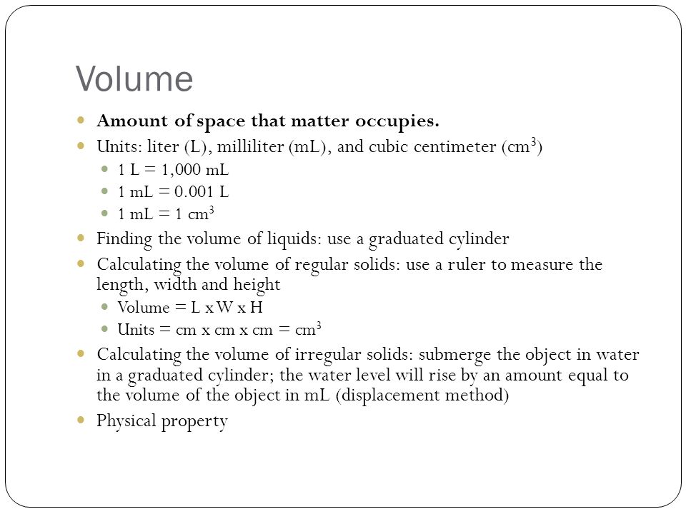 Volume Amount of space that matter occupies.