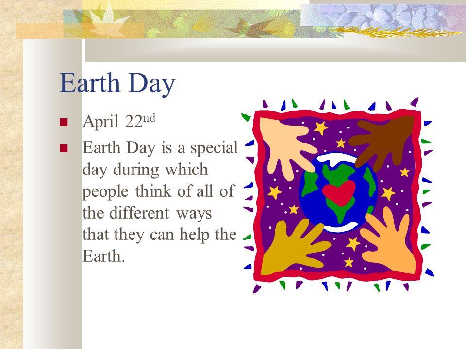 Earth Day April 22nd.