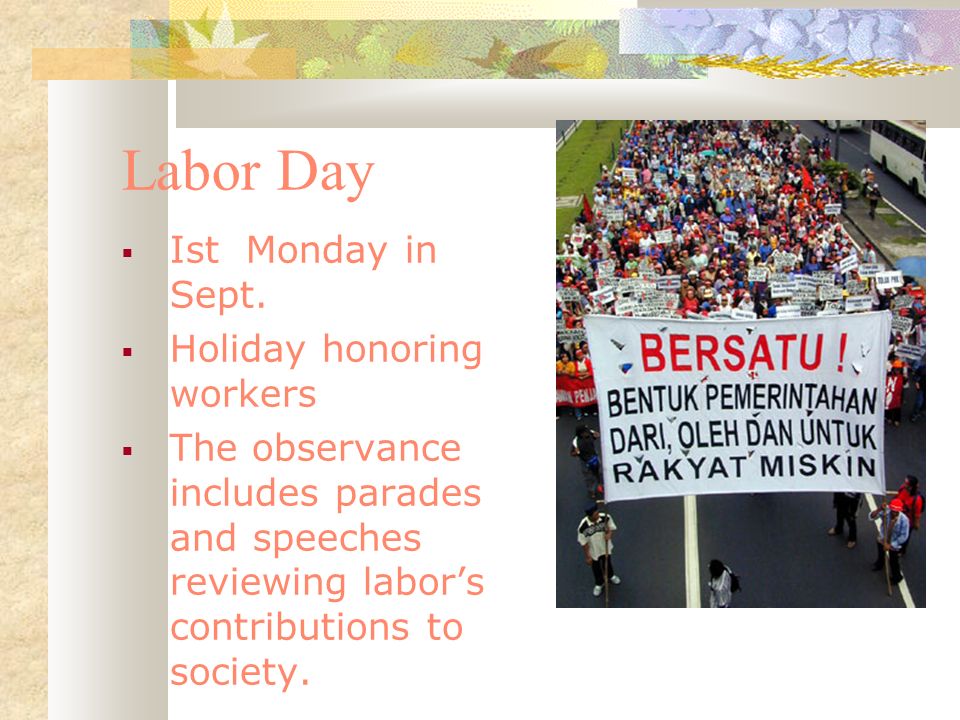 Labor Day Ist Monday in Sept. Holiday honoring workers