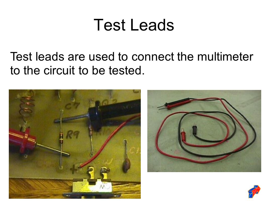 Test Leads Test leads are used to connect the multimeter to the circuit to be tested.