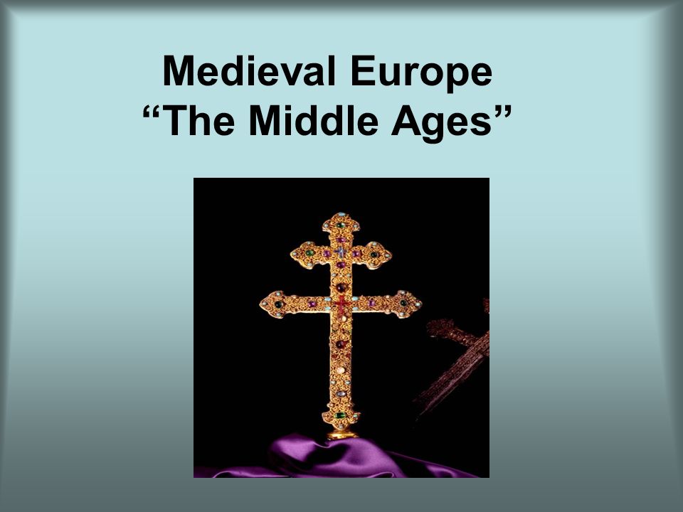 Medieval Europe The Middle Ages