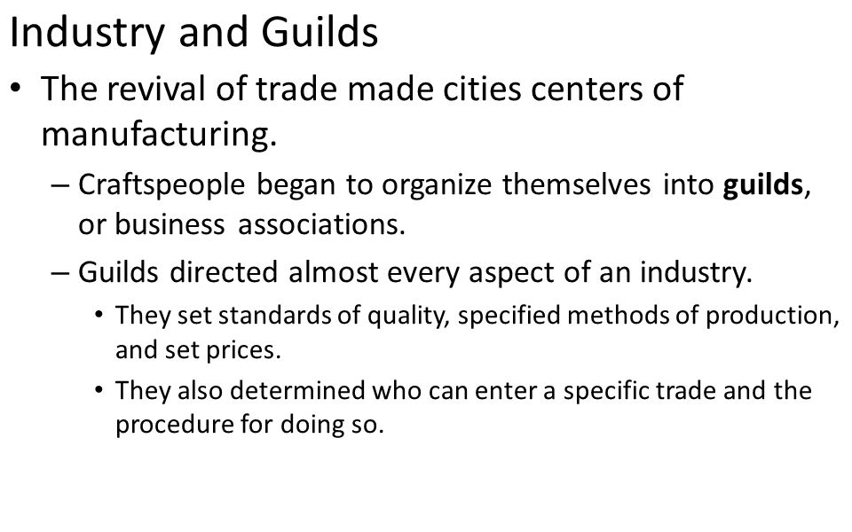 Industry and Guilds The revival of trade made cities centers of manufacturing.