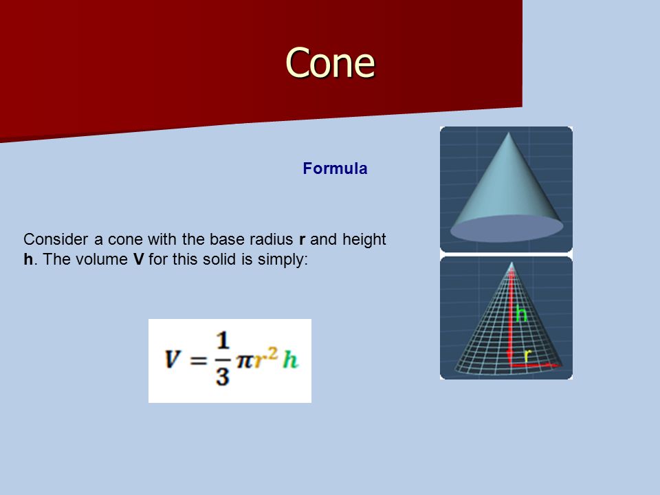 Cone Formula. Consider a cone with the base radius r and height h.