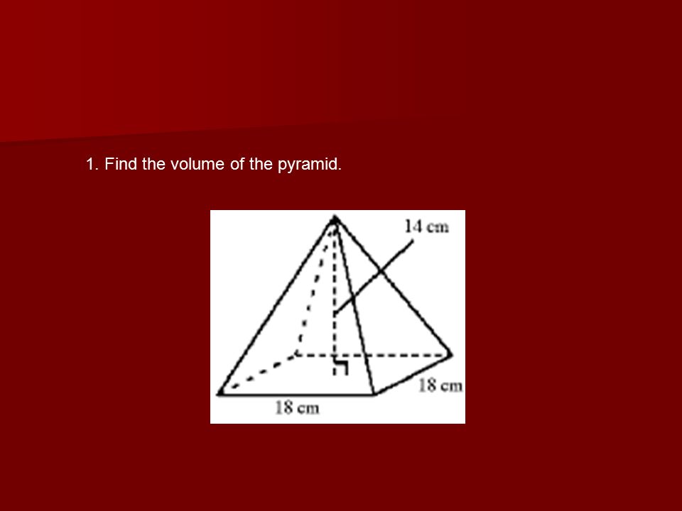 1. Find the volume of the pyramid.