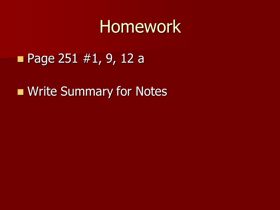 Homework Page 251 #1, 9, 12 a Write Summary for Notes