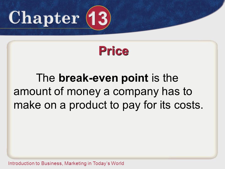 Price The break-even point is the amount of money a company has to make on a product to pay for its costs.