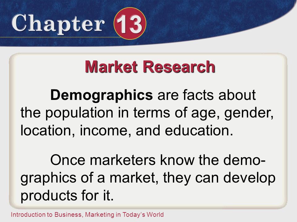 Market Research Demographics are facts about the population in terms of age, gender, location, income, and education.