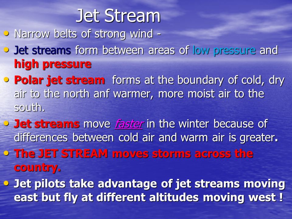 Jet Stream Narrow belts of strong wind -