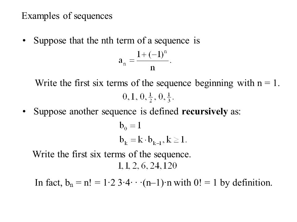 Examples of sequences Suppose that the nth term of a sequence is. Write the first six terms of the sequence beginning with n = 1.