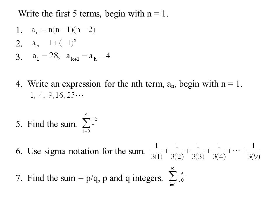 Write the first 5 terms, begin with n = 1.