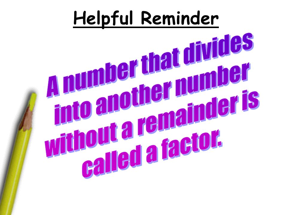 Helpful Reminder A number that divides into another number