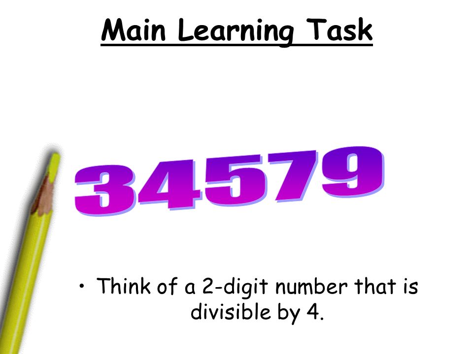 Think of a 2-digit number that is divisible by 4.