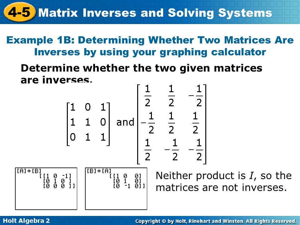 Example 1B: Determining Whether Two Matrices Are Inverses by using your graphing calculator