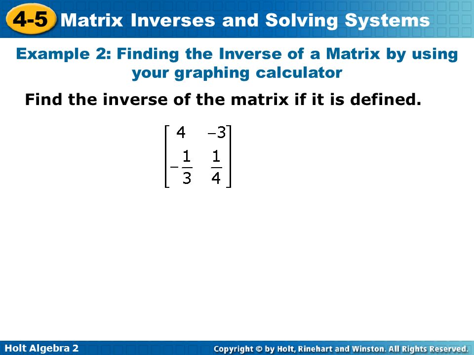 Example 2: Finding the Inverse of a Matrix by using your graphing calculator