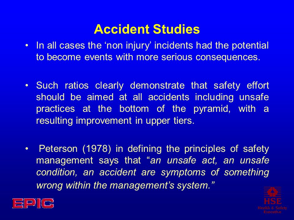 Accident Studies In all cases the ‘non injury’ incidents had the potential to become events with more serious consequences.