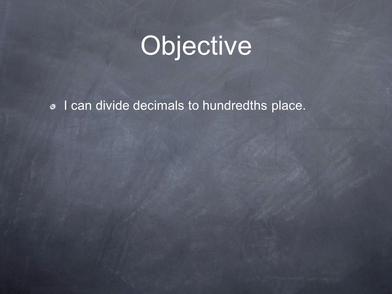 Objective I can divide decimals to hundredths place.