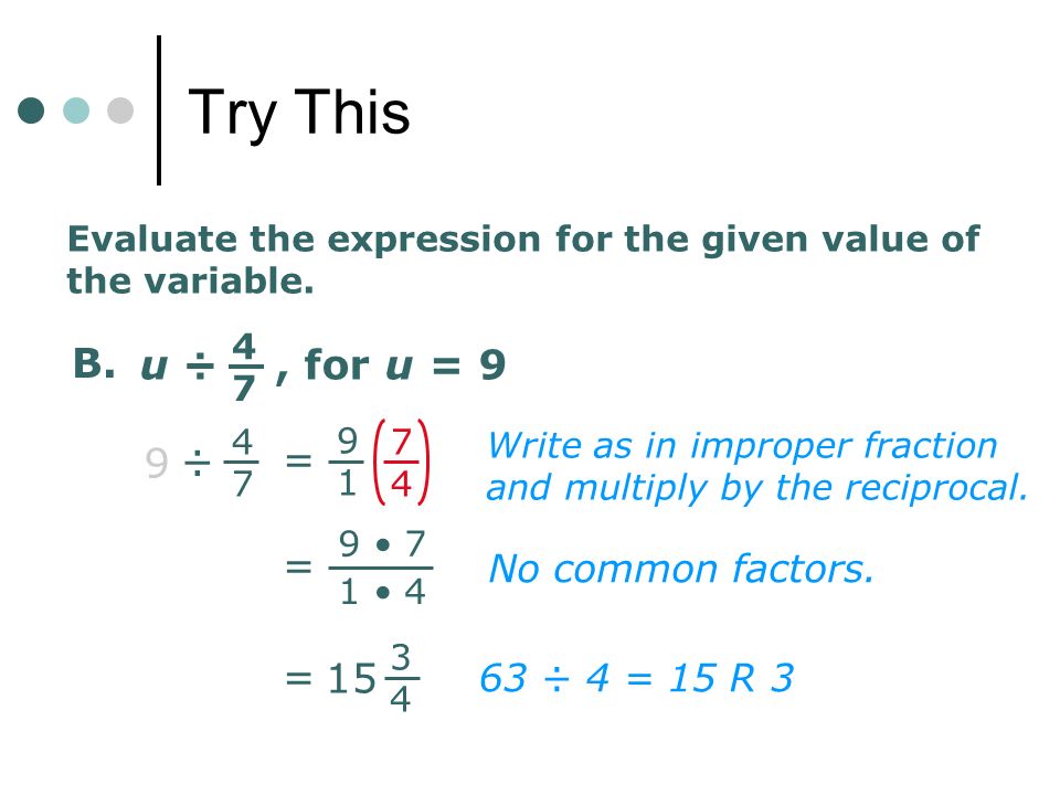 Try This u ÷ , for u = 9 B. = 9 ÷ = = 15 No common factors.
